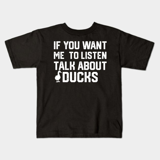 funny if you want me to listen talk about ducks Kids T-Shirt by spantshirt